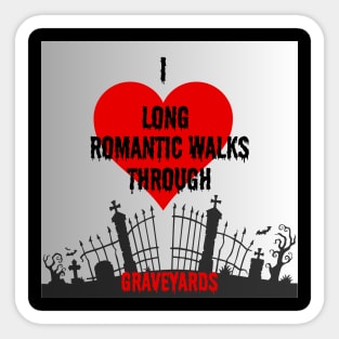 silver back ground I love long romantic walks through graveyards Sticker